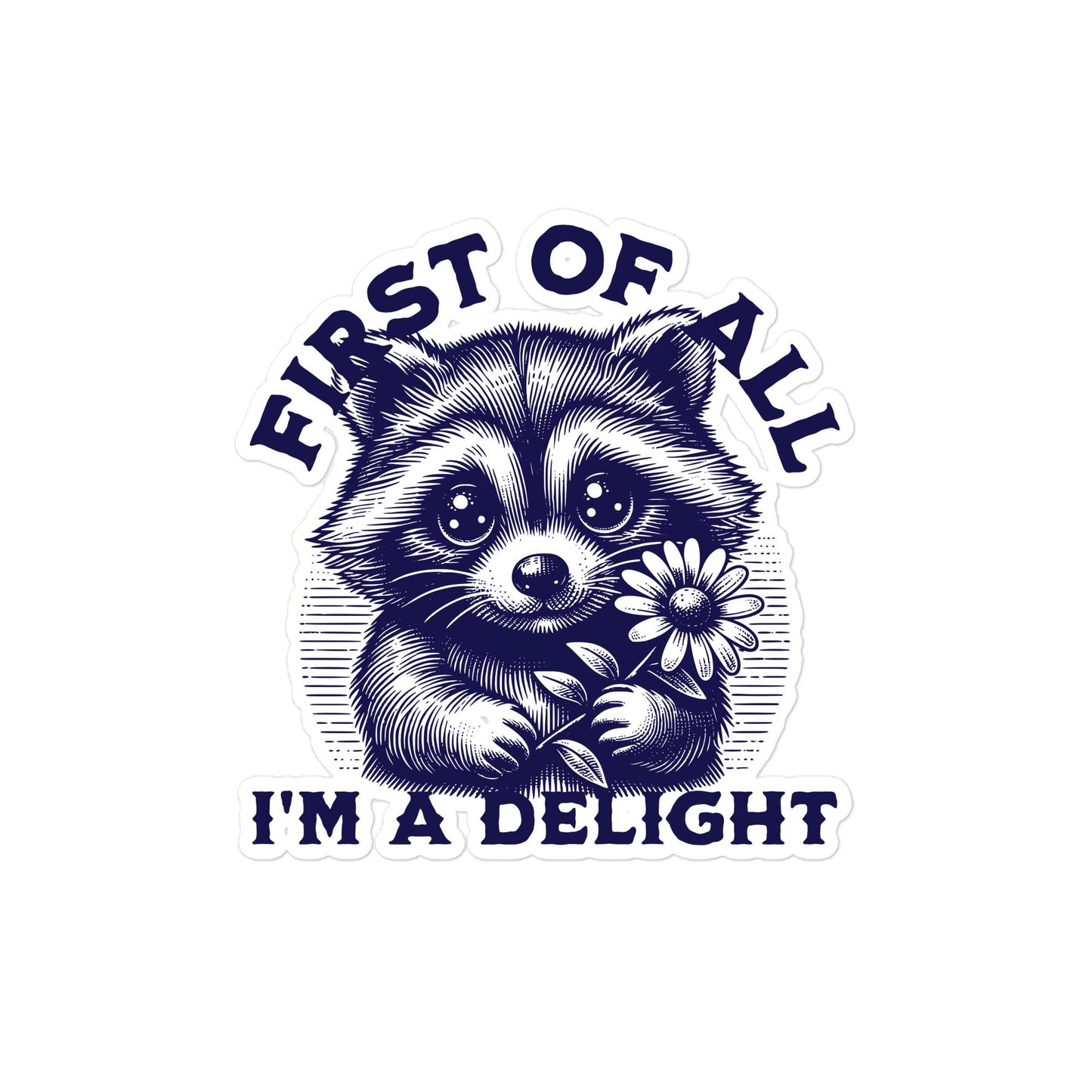 Raccoon Sticker  "First of All I'm a Delight" Vinyl Decal, Water-Resistant Sticker