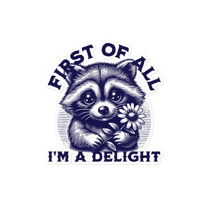 Raccoon Sticker  "First of All I'm a Delight" Vinyl Decal, Water-Resistant Sticker